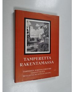 Kirjailijan Heikki Tiitola käytetty kirja Tamperetta rakentamassa : Tampereen Rakennusmestariyhdistyksen 50-vuotis-muistojulkaisu