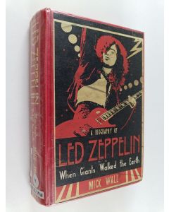 Kirjailijan Mick Wall käytetty kirja When giants walked the earth : a biography of Led Zeppelin