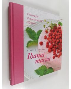 Kirjailijan Kirsti Eskelinen käytetty kirja Ihanat marjat : villimarjat, puutarhamarjat, reseptit