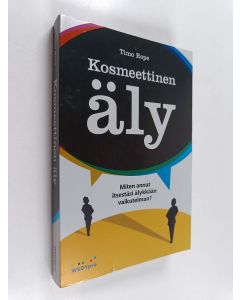 Kirjailijan Timo Rope käytetty kirja Kosmeettinen äly : miten annat itsestäsi älykkään vaikutelman