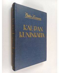 Kirjailijan Otto Lumme käytetty kirja Kaupan kuninkaita : kuvaus Yhdysvaltain kaupan ja teollisuuden suurmiehistä