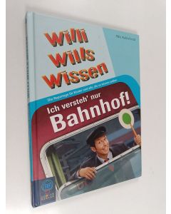 Kirjailijan Nils Kahlefendt käytetty kirja Ich versteh' nur Bahnhof! : Willi wills wissen