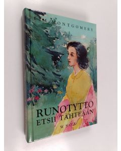 Kirjailijan L. M Montgomery käytetty kirja Runotyttö etsii tähteään : jatkoa teoksiin Pieni runotyttö ja Runotyttö maineen polulla