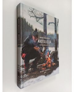 Kirjailijan Markus Maulavirta käytetty kirja Avotulilla : ruokaa luonnon antimista
