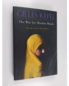 Kirjailijan Gilles Kepel käytetty kirja The War for Muslim Minds : Islam and the West