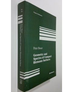 Kirjailijan Peter Buser käytetty kirja Geometry and Spectra of Compact Riemann Surfaces (ERINOMAINEN)