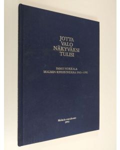 käytetty kirja Jotta valo näkyväksi tulisi : Immo Nokkala, Malmin kirkkoherra 1962-1990 : juhlakirja Immo Nokkalan jäädessä eläkkeelle 31.1.1990