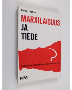 Kirjailijan Pertti Lindfors käytetty kirja Marxilaisuus ja tiede : Tutkielma tieteellisestä sosialismista