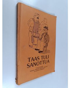 käytetty kirja Taas tuli sanottua : uusi rati kaskuja Karkusta, Keikyästä, Kiikasta, Kiikoisista, Tyrväästä ja Vammalasta