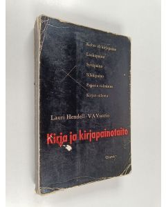 Kirjailijan Lauri Hendell käytetty kirja Kirja ja kirjapainotaito : koho- eli kirjapaino : laakapaino : syväpaino : silkkipaino : paperin valmistus : kirjan sidonta