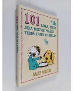 Kirjailijan Sally Norton käytetty kirja 101 asiaa, jotka joka muksun pitäisi tehdä ennen esikoulua