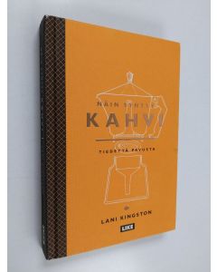 Kirjailijan Lani Kingston käytetty kirja Näin syntyy kahvi : tiedettä pavusta