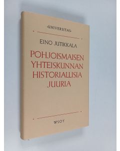 Kirjailijan Eino Jutikkala käytetty kirja Pohjoismaisen yhteiskunnan historiallisia juuria