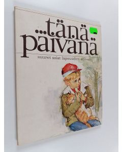 käytetty kirja Tänä päivänä : Suuret asiat lapsuuden arjessa