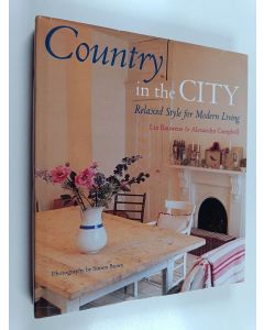 Kirjailijan Liz Bauwens & Alexandra Campbell käytetty kirja Country in the City - Relaxed Style for Modern Living