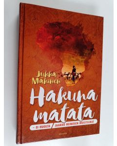 Kirjailijan Jukka Mäkinen käytetty kirja Hakuna matata - ei huolta : Jaakko Heinosen muistelmat - Jaakko Heinosen muistelmat