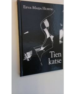 Kirjailijan Eeva-Maija Hurtig uusi kirja Tien katse : runoja (UUSI)