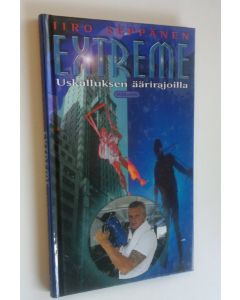 Kirjailijan Iiro Seppänen uusi kirja Extreme : uskalluksen äärirajoilla (ERINOMAINEN)
