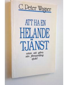 Kirjailijan C. Peter Wagner käytetty kirja Att ha en helande tjänst - utan att göra sin församlig sjuk!