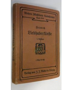 Kirjailijan Wanda Friedrich käytetty kirja Liebhaberkünste : Ein Leitfaden der häuslichen Hand- und Kunstfertigkeiten