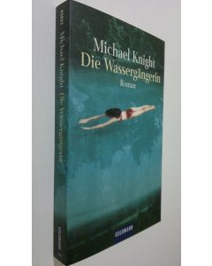 Kirjailijan Michael Knight käytetty kirja Die Wassergängerin : roman (UUDENVEROINEN)