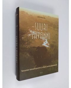 Kirjailijan Olli Marttila käytetty kirja Suuri savanni : Tansanian kansallispuistot ja muut avainsuojelualueet