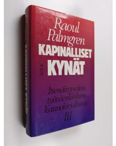 Kirjailijan Raoul Palmgren käytetty kirja Kapinalliset kynät 3 : Itsenäisyysajan työväenliikkeen kaunokirjallisuus - Rauhan ja edistyksen optimismista kylmään sotaan (1944-51)