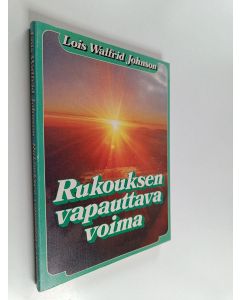 Kirjailijan Lois Walfrid Johnson käytetty kirja Rukouksen vapauttava voima