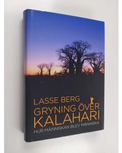 Kirjailijan Lasse Berg käytetty kirja Gryning över Kalahari : hur människan blev människa