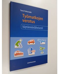 Kirjailijan Tomi Peltomäki käytetty kirja Työmatkojen verotus käytännönläheisesti