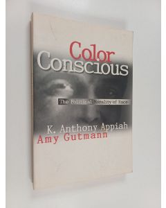 Kirjailijan K. Anthony Appiah käytetty kirja Color conscious : the political morality of race