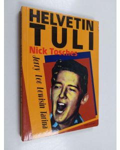 Kirjailijan Nick Tosches käytetty kirja Helvetin tuli : Jerry Lee Lewisin tarina