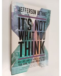 Kirjailijan Jefferson Bethke käytetty kirja It's Not What You Think - Why Christianity Is So Much More Than Going to Heaven When You Die