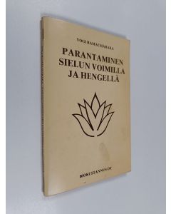 Kirjailijan Yogi Ramacharaka käytetty teos Parantaminen sielun voimilla ja hengellä