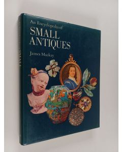 Kirjailijan James Mackay käytetty kirja An encyclopedia of small antiques