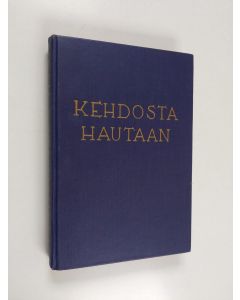 käytetty kirja Kehdosta hautaan : Suomen pappien kaste-, vihkimä- ja hautauspuheita