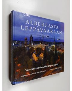 käytetty kirja Albergasta Leppävaaraan : sata vuotta ihmisiä, elämää ja kehitystä