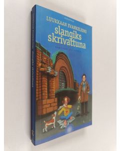Tekijän Olli Seppälä  käytetty kirja Luukkaan evankeliumi slangiks skrivattuna