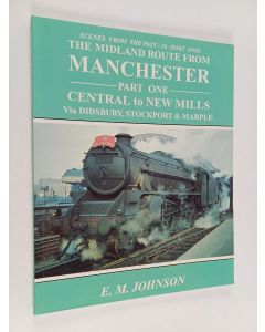 Kirjailijan E. M. Johnson käytetty kirja The Midland Route from Manchester Part 1 : Central to New Mills via Didsbury, Stockport & Marple