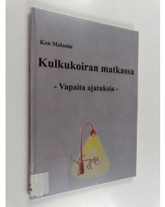 Kirjailijan Ken Malanin käytetty kirja Kulkukoiran matkassa : vapaita ajatuksia