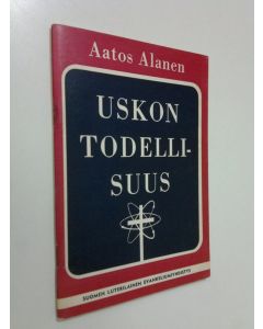 Kirjailijan Aatos Alanen käytetty teos Uskon todellisuus