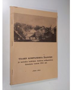 Kirjailijan Antero Antin käytetty kirja Tsaarin komppanioista Ždanoviin ja muitakin katkelmia Artjärven sotilasasioitten historiasta vuoteen 1945 asti
