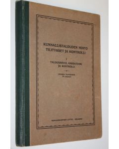 Kirjailijan Juhana Toiviainen käytetty kirja Kunnallistalouden hoito : tilitykset ja kontrolli 1, Talousarvio, kassatoimi ja kontrolli