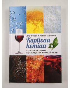 Kirjailijan Anu Hopia uusi kirja Kuplivaa kemiaa : kiehtovat juomat kotikaljasta kombuchaan (UUSI)
