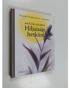 Kirjailijan Kaarina Hakkarainen käytetty kirja Matkakirja hiljaisiin hetkiin