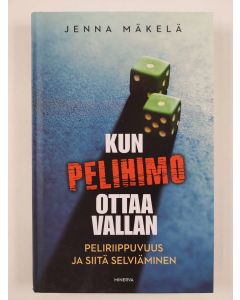 Kirjailijan Jenna Mäkelä uusi kirja Kun pelihimo ottaa vallan : peliriippuvuus ja siitä selviäminen (UUSI)