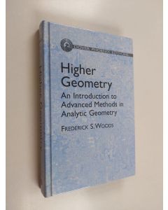 Kirjailijan Frederick S. Woods käytetty kirja Higher geometry : an introduction to advanced methods in analytic geometry