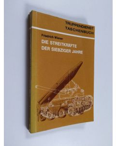 Kirjailijan Friedrich Wiener käytetty kirja Die Streitkräfte der siebziger Jahre - Kriegsbild, Organisation, Waffen und Gerät