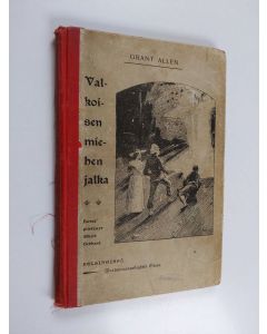 Kirjailijan Charles Grant Blairfindie Allen käytetty kirja Valkoisen miehen jalka : seikkailukertomus