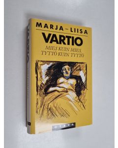Kirjailijan Marja-Liisa Vartio käytetty kirja Mies kuin mies, tyttö kuin tyttö : romaani